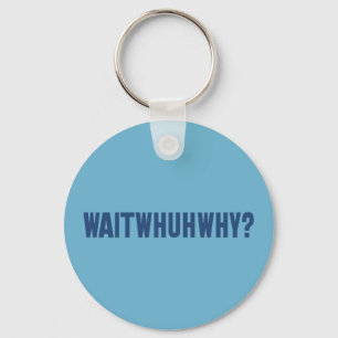 waitwhuhwhy key ring