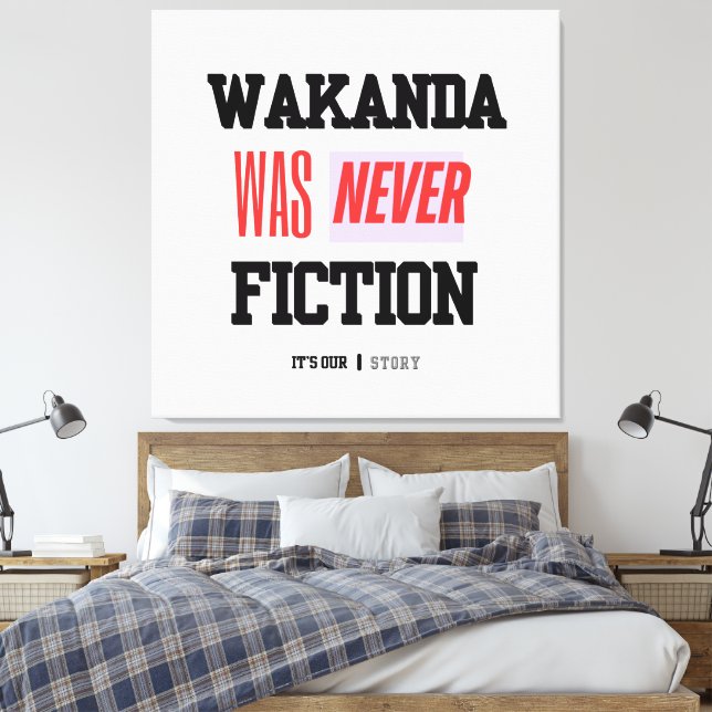 WAKANDA Was Never Fiction | Stretched Canvas Print (Insitu(Bedroom))