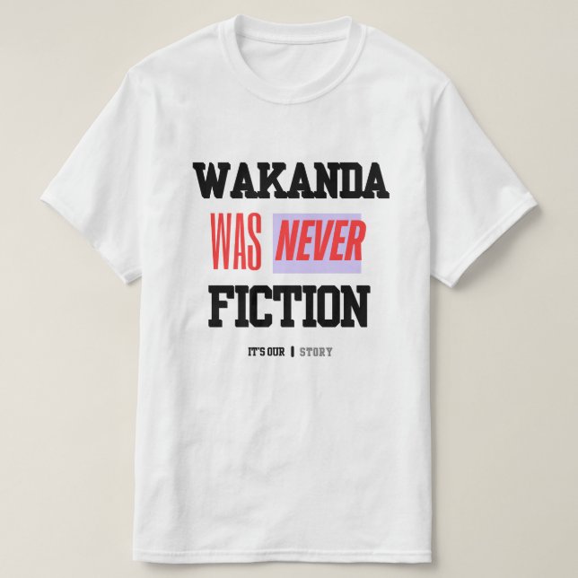 WAKANDA Was Never Fiction | T-Shirt (Design Front)