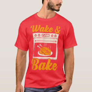 Wake Bake Turkey Feast Meal Dinner Chef Funny Than T-Shirt