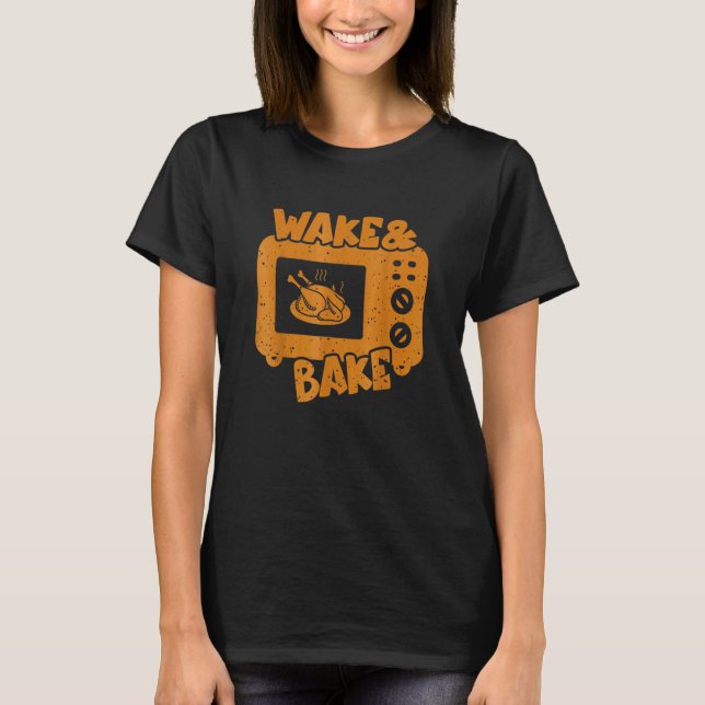 Wake Bake Turkey Feast Meal Dinner Chef  Thanksgiv T-Shirt (Front)