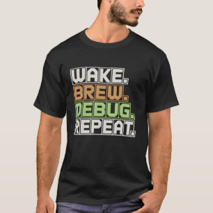 Wake Brew Debug Repeat Programmer Software Enginee T-Shirt