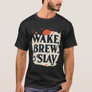 Wake Brew Slay Motivational Coffee Queen T-Shirt
