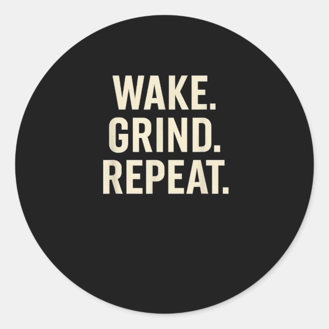 Wake Grind Repeat Motivational Hustle Design  Classic Round Sticker (Front)