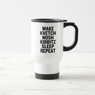 Wake Kvetch Nosh Kibbitz Sleep Repeat Funny Travel Mug