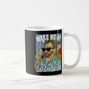 Wake Me Up Before You Gogh Gogh Funny Van Gogh Art Coffee Mug