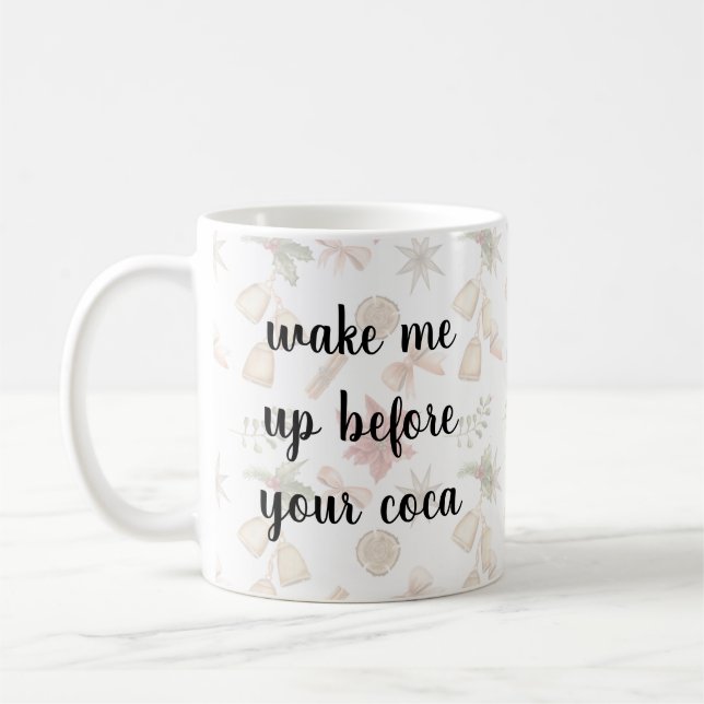 Wake Me Up Before Your Coca Funny Mug – Cute Coffe (Left)