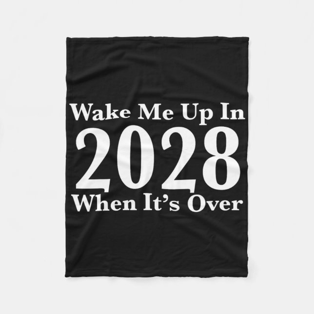 Wake Me Up In 2028 When It's Over  Fleece Blanket (Front)