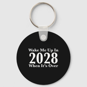 Wake Me Up In 2028 When It's Over Key Ring