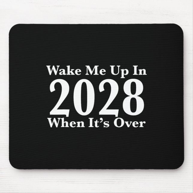 Wake Me Up In 2028 When It's Over  Mouse Mat (Front)
