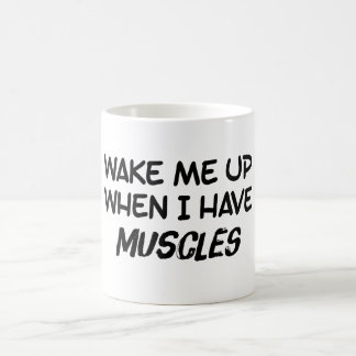 Wake Me Up When I Have Muscles Coffee Mug