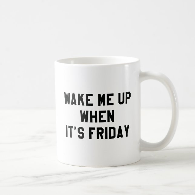 Wake Me Up When It's Friday Coffee Mug (Right)