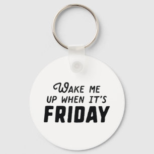Wake Me Up When It's Friday Key Ring