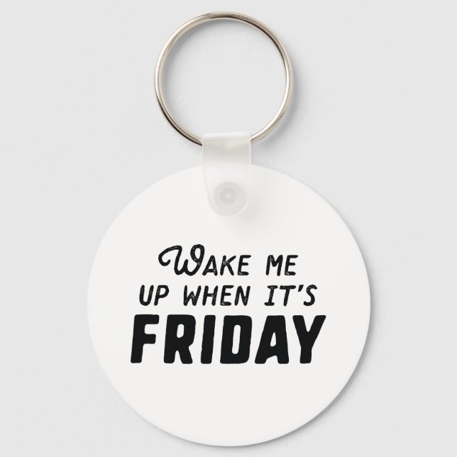 Wake Me Up When It's Friday Key Ring (Front)