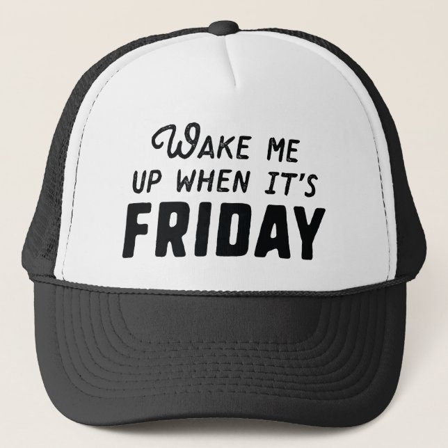 Wake Me Up When It's Friday Trucker Hat (Front)