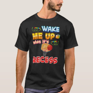 Wake Me Up When It's Recess Basketball Back To Sch T-Shirt