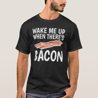 Wake Me Up When There's Bacon Humour For Unisex T-Shirt