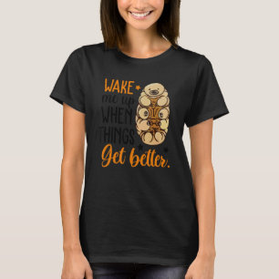 Wake Me Up When Things Get Better Tardigrade Micro T-Shirt