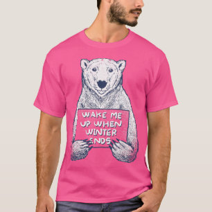 Wake me up when winter ends T-Shirt