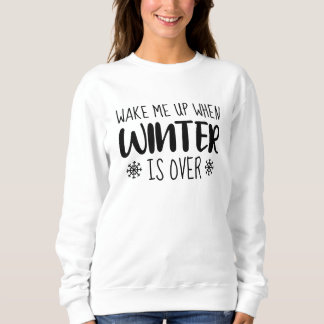 Wake Me Up When Winter is Over Sweatshirt