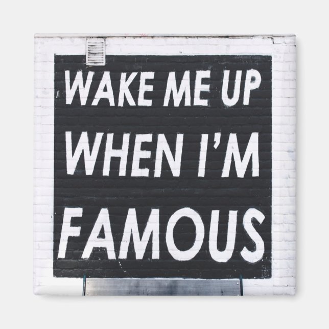 Wake ME When I'm Famous, Black and White Magnet (Front)