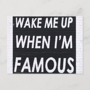 Wake ME When I'm Famous, Black and White Postcard