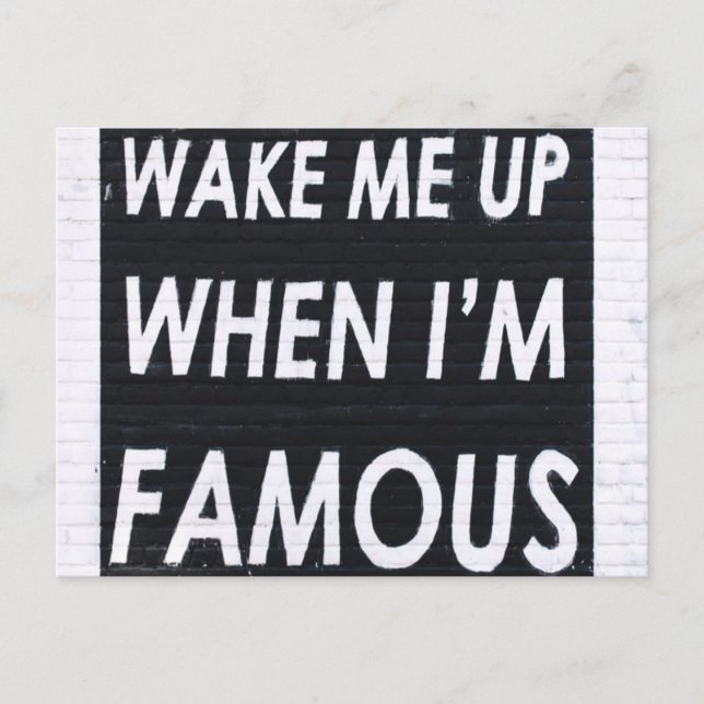Wake ME When I'm Famous, Black and White Postcard (Front)