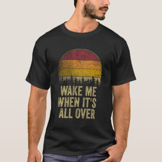 Wake Me When It'S All Over Retro Funny Saying Humo T-Shirt