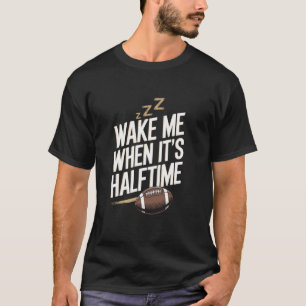 Wake Me When It's Halftime Funny American Football T-Shirt