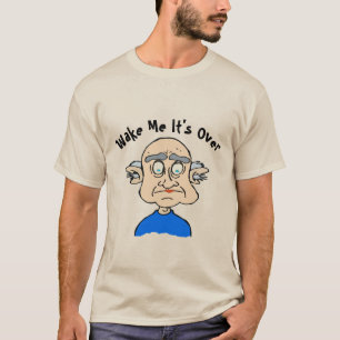 Wake Me When It's Over, edit add text- T-Shirt