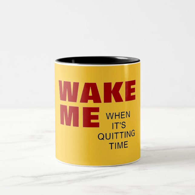 WAKE ME WHEN IT'S QUITTING TIME MUG (Center)
