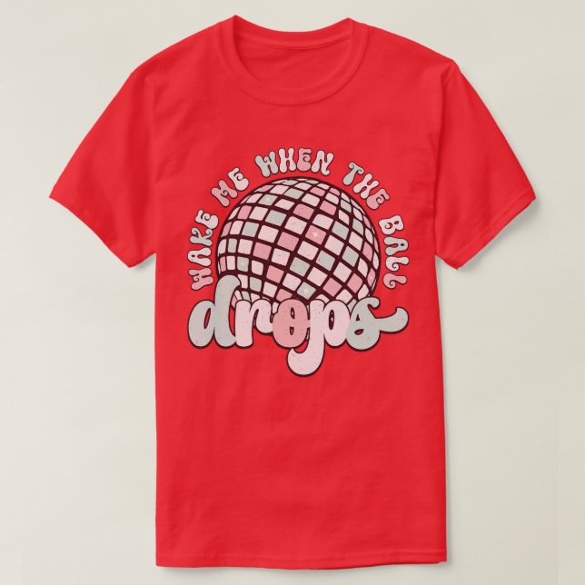 Wake me when the ball drops 9 T-Shirt (Design Front)