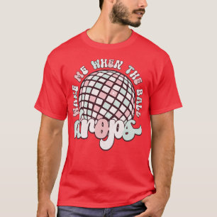 Wake me when the ball drops 9 T-Shirt
