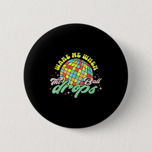 Wake Me When The Ball Drops Funny New Years Eve  6 Cm Round Badge