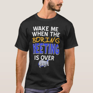 Wake Me When The Boring Meeting Is OVER Present T-Shirt