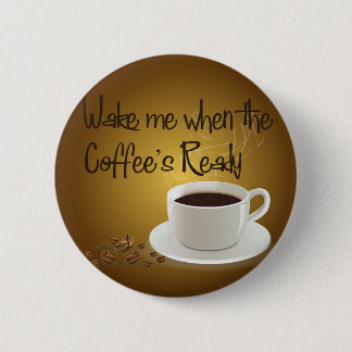 Wake Me When the Coffee's Ready 6 Cm Round Badge