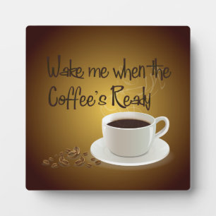 Wake Me When the Coffee's Ready Plaque