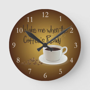 Wake Me When the Coffee's Ready Round Clock