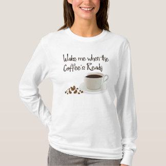 Wake Me When the Coffee's Ready T-Shirt