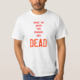 Wake Me When The Humans Are Dead T-Shirt