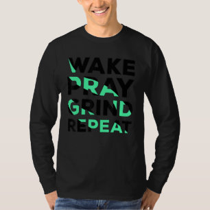 Wake Pray Grind Repeat Work Hard Make Money Cool Q T-Shirt