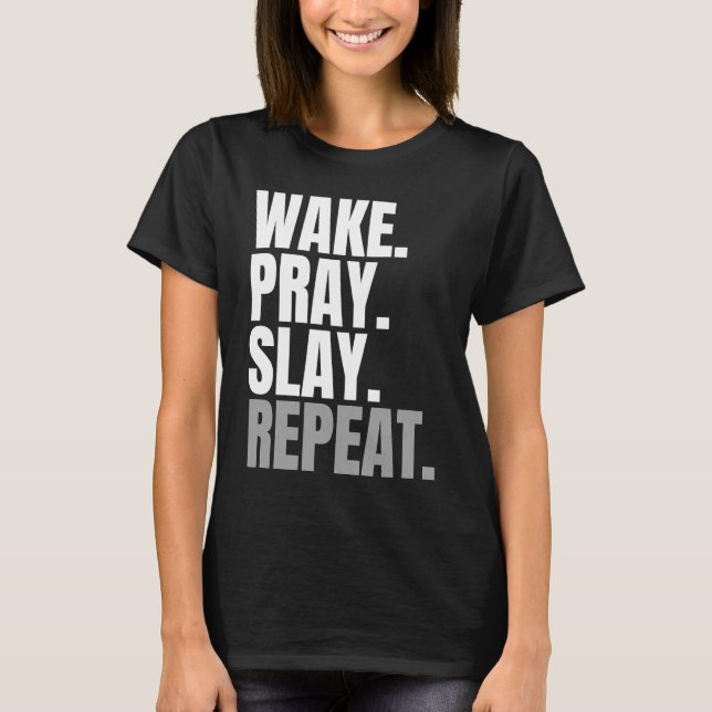 wake pray slay repeat T-Shirt (Front)