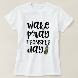 Wake Pray Transfer Day IVF Infertility Awareness T-Shirt