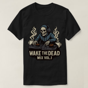 Wake the Dead Mix Vol. 1 T-Shirt