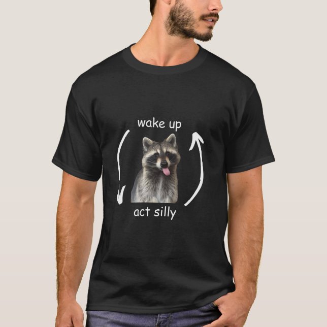 Wake Up Act Silly Funny Racoon Meme T Shirt (Front)