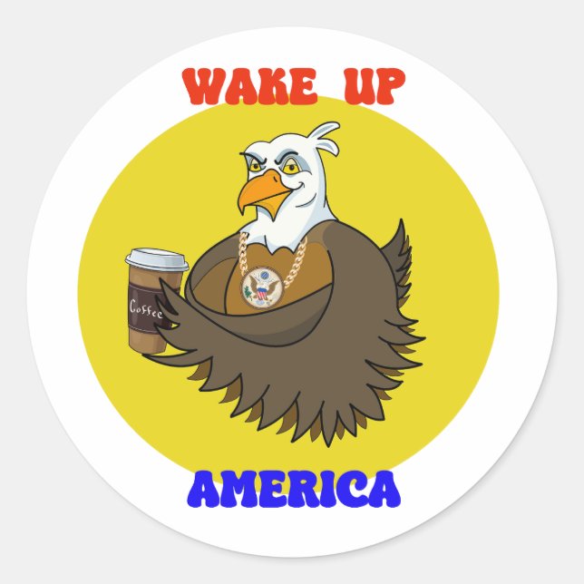Wake Up America-Bald eagle drinking coffee Classic Round Sticker (Front)
