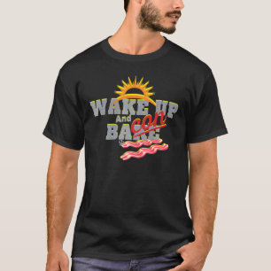 Wake Up And Bake Some Bacon Funny Keto Healthy Die T-Shirt