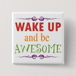 Wake Up and be Awesome 15 Cm Square Badge