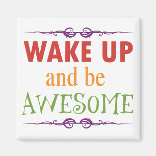 Wake Up and be Awesome Magnet