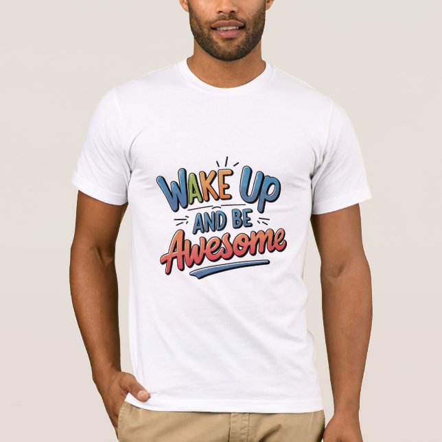 Wake Up and Be Awesome T-Shirt (Front)